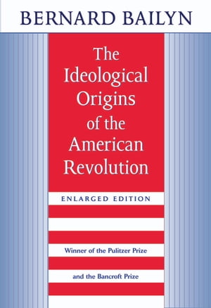 The Ideological Origins of the American Revolution Enlarged Edition