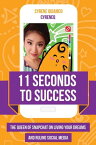 11 Seconds to Success The Queen of Snapchat on Living Your Dreams and Ruling Social Media【電子書籍】[ Cyrene Quiamco ]