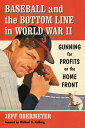 Baseball and the Bottom Line in World War II Gunning for Profits on the Home Fro...