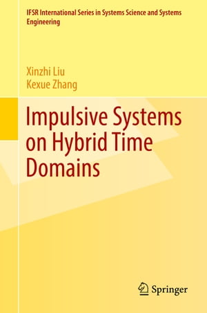 Impulsive Systems on Hybrid Time Domains【電子書籍】[ Xinzhi Liu ]