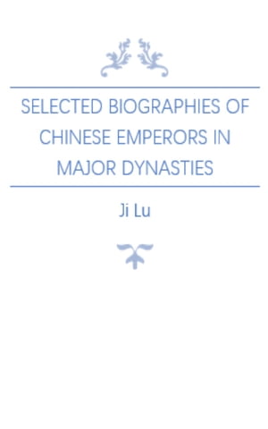 Selected Biographies of Chinese Emperors in Major Dynasties