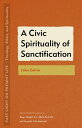 A Civic Spirituality of Sanctification John Calvin【電子書籍】