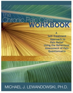The Chronic Pain Care Workbook【電子書籍】[ Michael Lewandowski ]