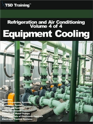 Refrigeration and Air Conditioning Volume 4 of 4 - Equipment Cooling Includes Direct Expansion Systems, Absorption Systems, Centrifugal Systems, Water Treatment, Centrifugal Water Pumps, Fundamentals of Electronic Controls, and Electroni【電子書籍】