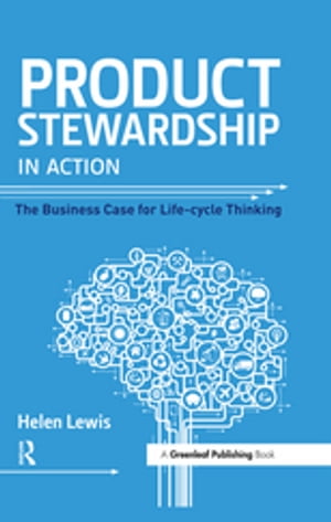 Product Stewardship in Action The Business Case for Life-cycle Thinking