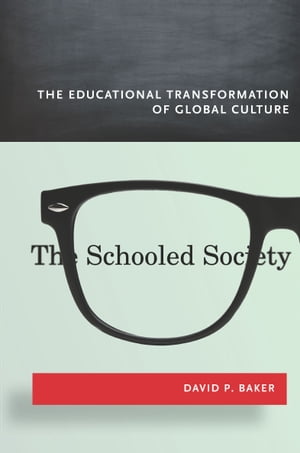 The Schooled Society The Educational Transformation of Global Culture【電子書籍】[ David P Baker ]