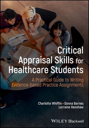 Critical Appraisal Skills for Healthcare Students A Practical Guide to Writing Evidence-based Practice AssignmentsŻҽҡ[ Charlotte J. Whiffin ]