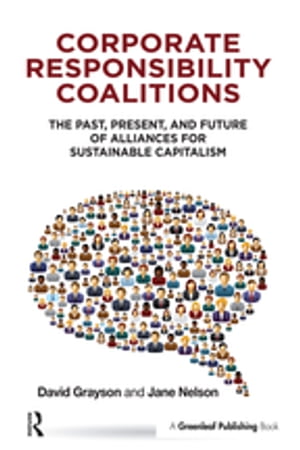Corporate Responsibility Coalitions The Past, Present, and Future of Alliances f...