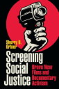 Screening Social Justice Brave New Films and Documentary Activism