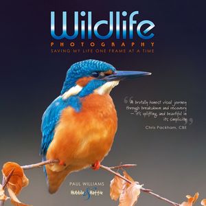 Wildlife photography saving my life one frame at a time【電子書籍】[ Paul Williams ]