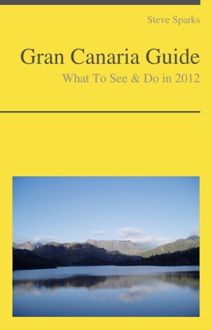 Gran Canaria, Canary Islands (Spain) Travel Guide - What To See & Do