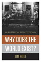 Why Does the World Exist?: An Existential Detective Story An Existential Detecti...