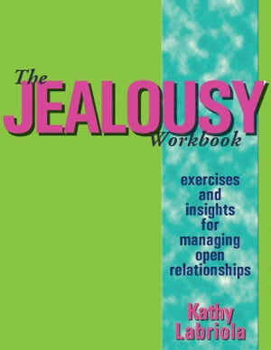 The Jealousy Workbook Exercises and Insights for Managing Open Relationships