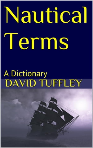 Nautical Terms: A Dictionary【電子書籍】[ David Tuffley ]