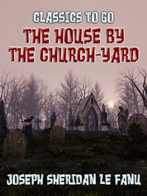 The House by the Church-Yard【電子書籍】[ 