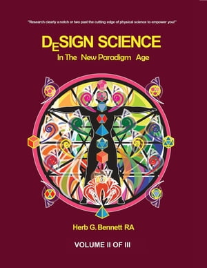 Design Science in the New Paradigm Age (Volume II of III)【電子書籍】[ Herb G. Bennett ]