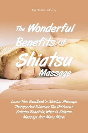 The Wonderful Benefits Of Shiatsu Massage