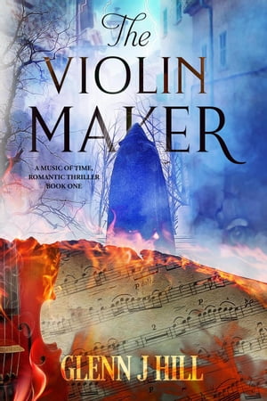 The Violin Maker The Music of Time, #1【電子書籍】[ Glenn J Hill ]