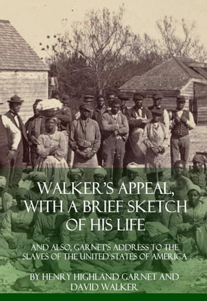 Walker’s Appeal, With a Brief Sketch of His Life