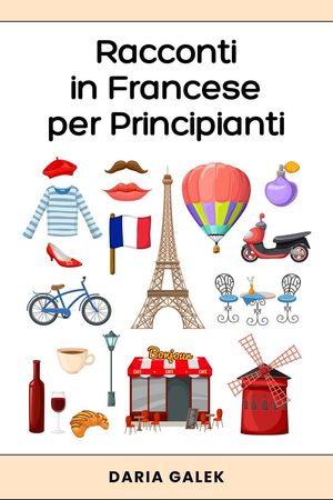 Racconti in Francese per Principianti【電子書籍】[ Daria Galek ]