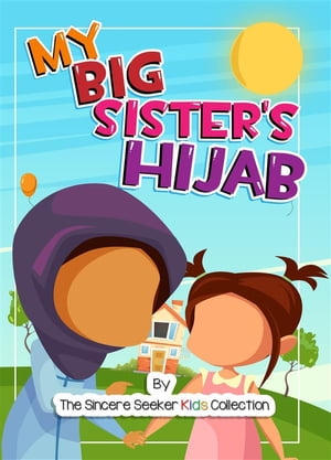 My Big Sister's Hijab My Journey to Learning About Hijab and Loving It【電子書籍】[ Collection The Sincere Seeker ]