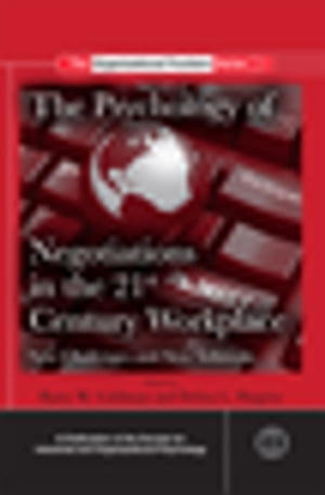 The Psychology of Negotiations in the 21st Century Workplace