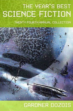 The Year 039 s Best Science Fiction: Twenty-Fourth Annual Collection【電子書籍】