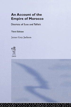 An Account of the Empire of Morocco and the Districts of Suse and Tafilelt