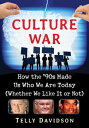 Culture War How the 039 90s Made Us Who We Are Today (Whether We Like It or Not)【電子書籍】 Telly Davidson