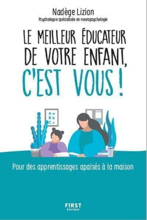 Le meilleur éducateur de votre enfant c'est vous