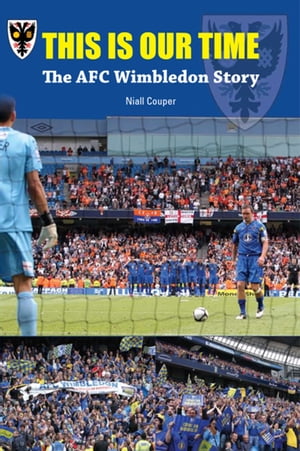 This Is Our Time The AFC Wimbledon Story【電子書籍】[ Niall Couper ]