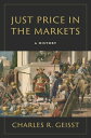 Just Price in the Markets A History【電子書籍】[ Charles R. Geisst ]