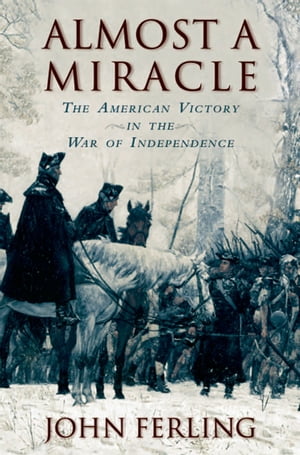 Almost a Miracle:The American Victory in the War of Independence