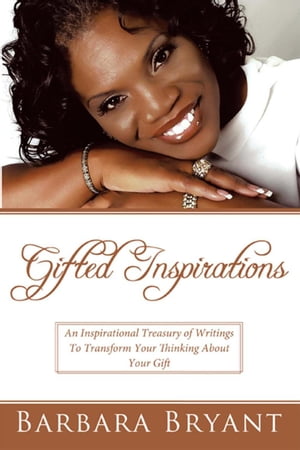 Gifted Inspirations An Inspirational Treasury of Writings to Transform Your Thinking About Your Gift【電子書籍】[ Barbara Bryant ]