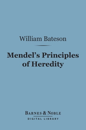 Mendel's Principles of Heredity (Barnes & Noble Digital Library)