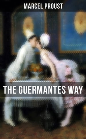 The Guermantes Way The Ways of the Parisian High Society (In Search of Lost Time)【電子書籍】 Marcel Proust