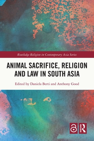 Animal Sacrifice, Religion and Law in South Asia【電子書籍】