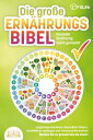 DIE GROSSE ERN?HRUNGSBIBEL - Gesunde Ern?hrung leicht gemacht: Langfristig abnehmen, Gesundheit f?rdern, Krankheiten vorbeugen und Immunsystem st?rken - Werden Sie so gesund wie nie zuvor!