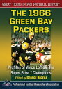 The 1966 Green Bay Packers Profiles of Vince Lombardi's Super Bowl I Champions【電子書籍】