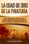 La edad de oro de la piratería: Una guía fascinante sobre el papel de los piratas en la historia marítima de la primera época moderna y las historias de Anne Bonny, sir Francis Drake y William Kidd