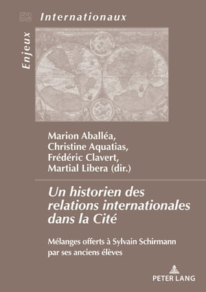 Un historien des relations internationales dans la Cit M langes offerts Sylvain Schirmann par ses anciens l ves【電子書籍】 Martial Libera