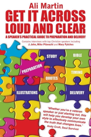 Get it Across Loud and Clear: A Speaker 039 s Practical Guide to Preparation and Delivery【電子書籍】 Ali Martin