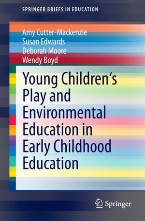 Young Children 039 s Play and Environmental Education in Early Childhood Education【電子書籍】 Amy Cutter-Mackenzie