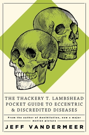 ŷKoboŻҽҥȥ㤨The Thackery T Lambshead Pocket Guide To Eccentric & Discredited DiseasesŻҽҡ[ Jeff VanderMeer ]פβǤʤ2,269ߤˤʤޤ