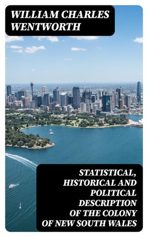 Statistical, Historical and Political Description of the Colony of New South Wales