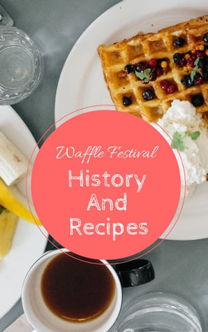Waffle Festival - History And Recipes【電子書籍】[ Media Galaxy ]