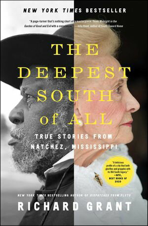 The Deepest South of All True Stories from Natchez, MississippiŻҽҡ[ Richard Grant ]