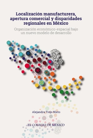 Localización manufacturera, apertura comercial y disparidades regionales en México