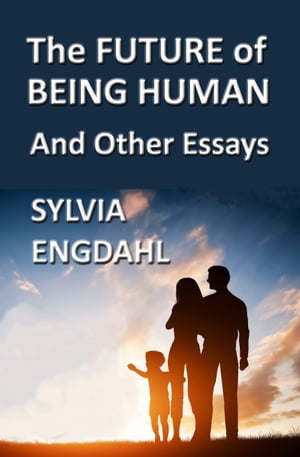 The Future of Being Human and Other Essays【電子書籍】 Sylvia Engdahl