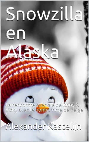 Snowzilla en Alaska La rencontre sp?ciale de Boris & Vicky avec le bonhomme de neige !